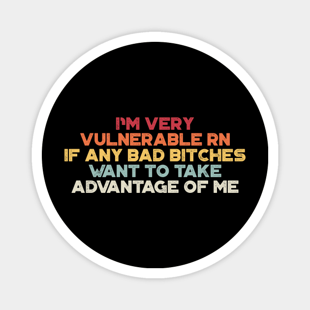 I'm Very Vulnerable RN If Any Bad Bitches Want To Take Advantage Of Me Sunset Funny Magnet by truffela